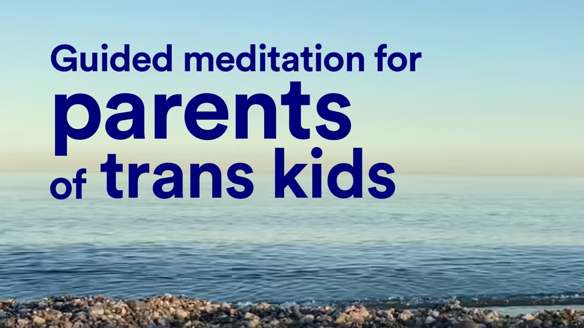 Guided meditation for parents of trans kids