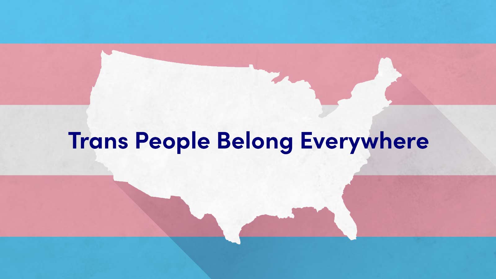 Trans People Belong Everywhere
